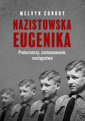 Nazistowska eugenika. Prekursorzy, zastosowanie, następstwa