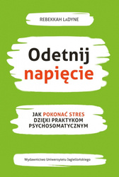 Odetnij napięcie. Jak pokonać stres dzięki praktykom psychosomatycznym