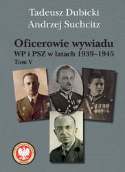 Oficerowie wywiadu WP i PSZ w latach 1939–1945. Tom 5