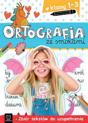 Ortografia ze smokami. Zbiór tekstów do uzupełnienia. Klasy 1-3