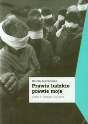 Prawie ludzkie prawie moje. Teatr Helmuta Kajzara