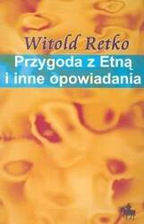 Przygoda z Etną i inne opowiadania [Retko Witold]