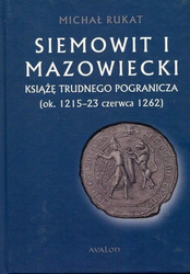 Siemowit I Mazowiecki. Książę trudnego...