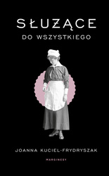 Służące do wszystkiego (wydanie 2) wydawnictwo Marginesy Joanna Kuciel-Frydryszak