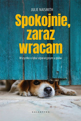 Spokojnie, zaraz wracam. Wszystko o lęku separacyjnym u psów