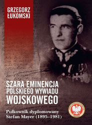 Szara eminencja polskiego wywiadu wojskowego. Pułkownik dyplomowany Stefan Mayer (1895–1981)