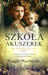 Szkoła akuszerek. Z dziejów przytułku położniczego. Tom 3