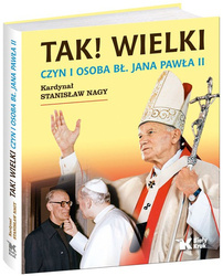 Tak! Wielki Czyn i osoba Bł Jana Pawła II [Nagy Stanisław]