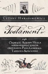 Testament, czyli opowieść o Tadeuszu Kościuszce słowami jego ordynansa, syna afrykańskiego księcia Agrippy Hulla