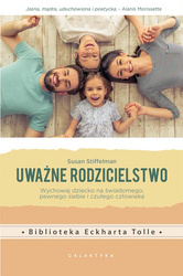 Uważne rodzicielstwo wychowaj dziecko na świadomego pewnego siebie i czułego człowieka