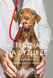 Weterynarz na dyżurze. Szczery do bólu dziennik lekarza zwierząt