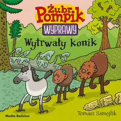 Wytrwały konik. Żubr Pompik. Wyprawy